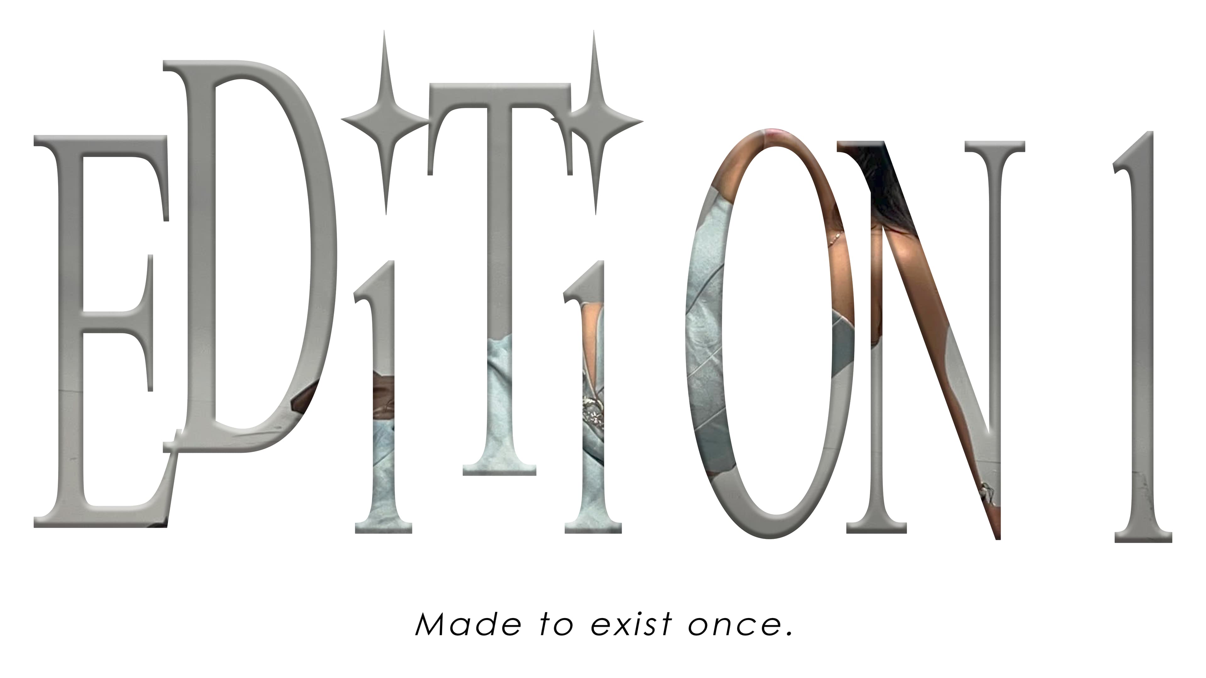 Edition 1. Made to exist once.